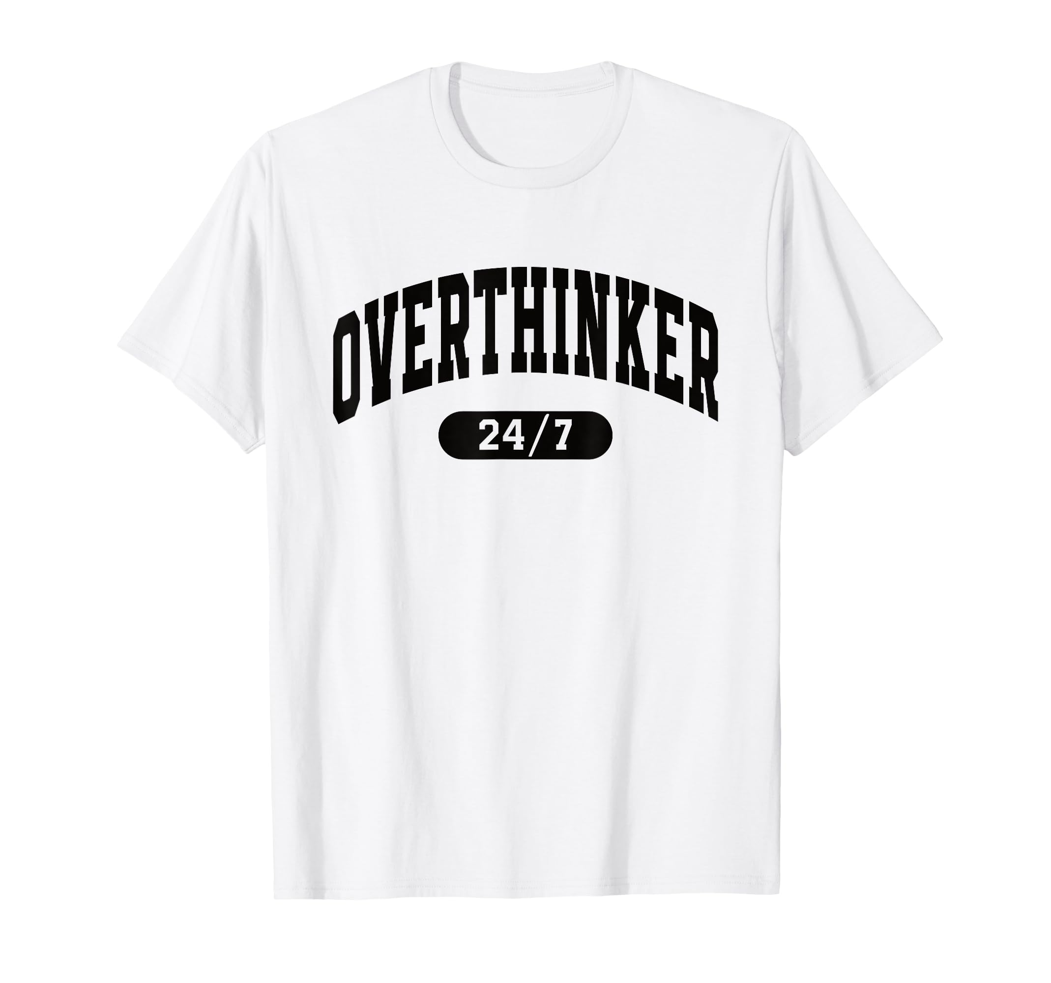 Overthinker 24 7 Funny Mental Health T-Shirt - Minimalist Print Men Women - T-Shirt, Sweatshirt, Hoodie