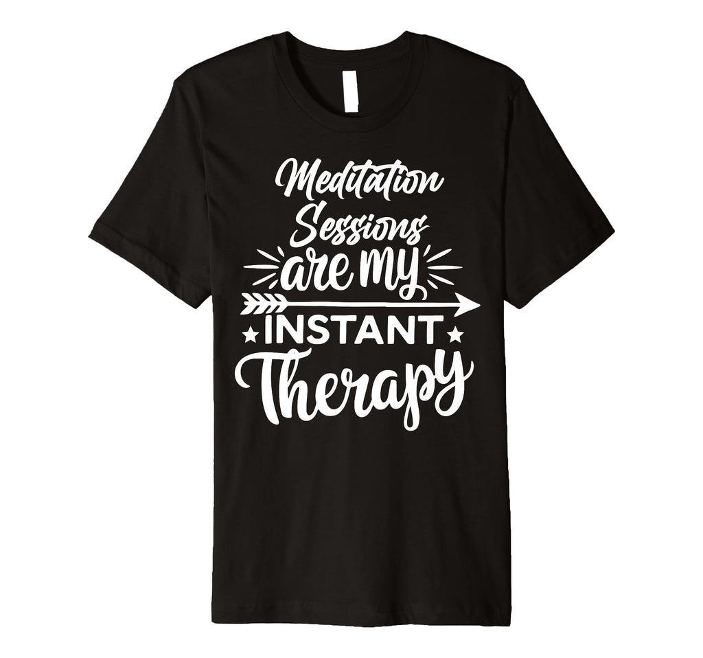 Meditation Sessions Are My Instant T-Shirt - Trendy Graphic Men Women - T-Shirt, Sweatshirt, Hoodie