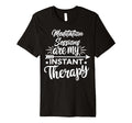 Meditation Sessions Are My Instant T-Shirt - Trendy Graphic Men Women - T-Shirt, Sweatshirt, Hoodie