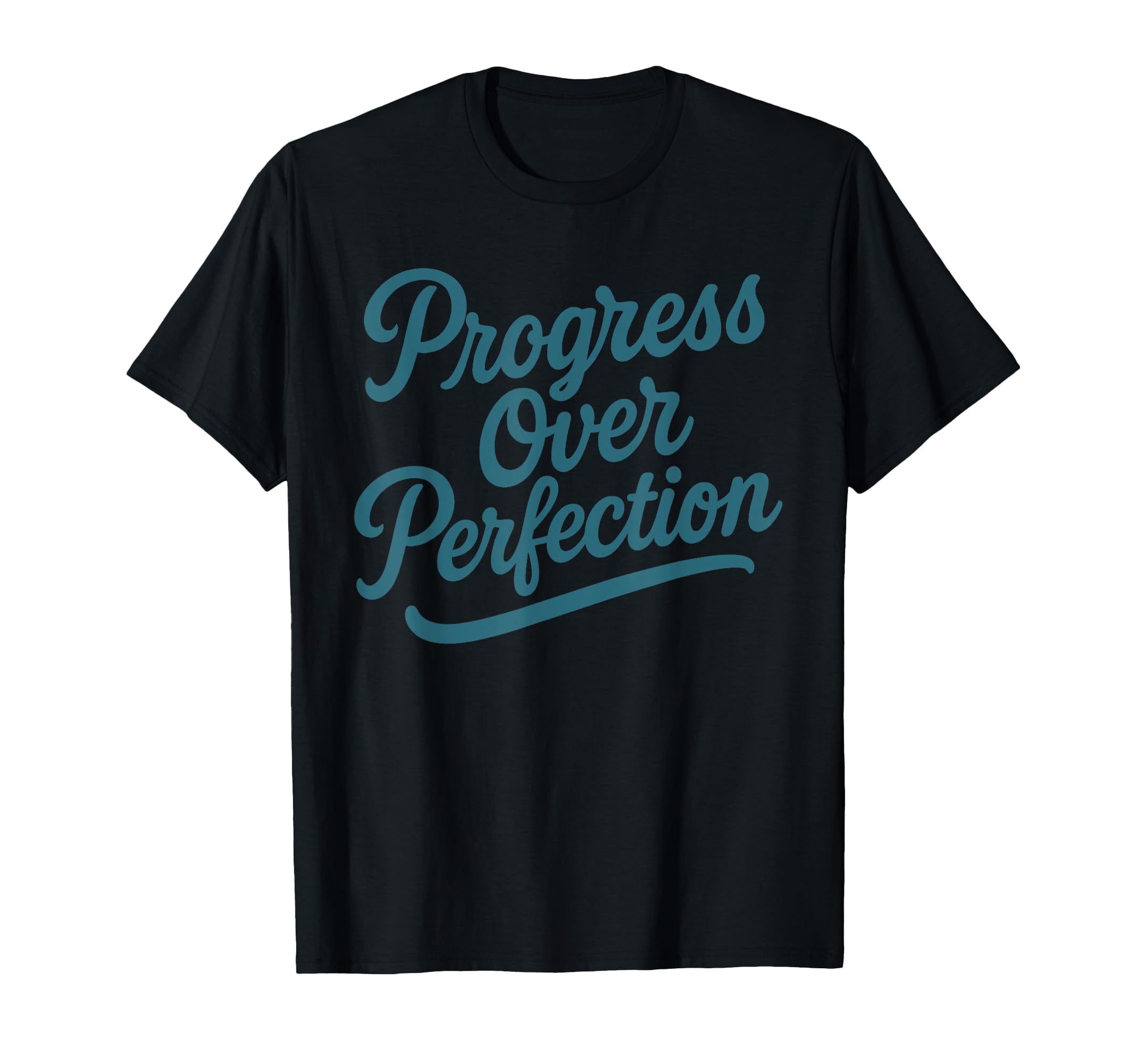 Progress Over Perfection Inspirational T-Shirt - Unique Graphic Men Women - T-Shirt, Sweatshirt, Hoodie
