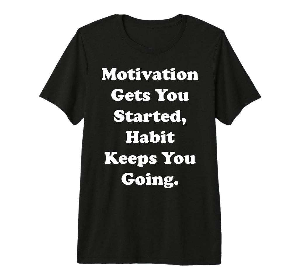 Motivation Gets You Started Habit T-Shirt - Aesthetic Graphic Men Women - T-Shirt, Sweatshirt, Hoodie