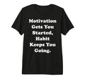 Motivation Gets You Started Habit T-Shirt - Aesthetic Graphic Men Women - T-Shirt, Sweatshirt, Hoodie
