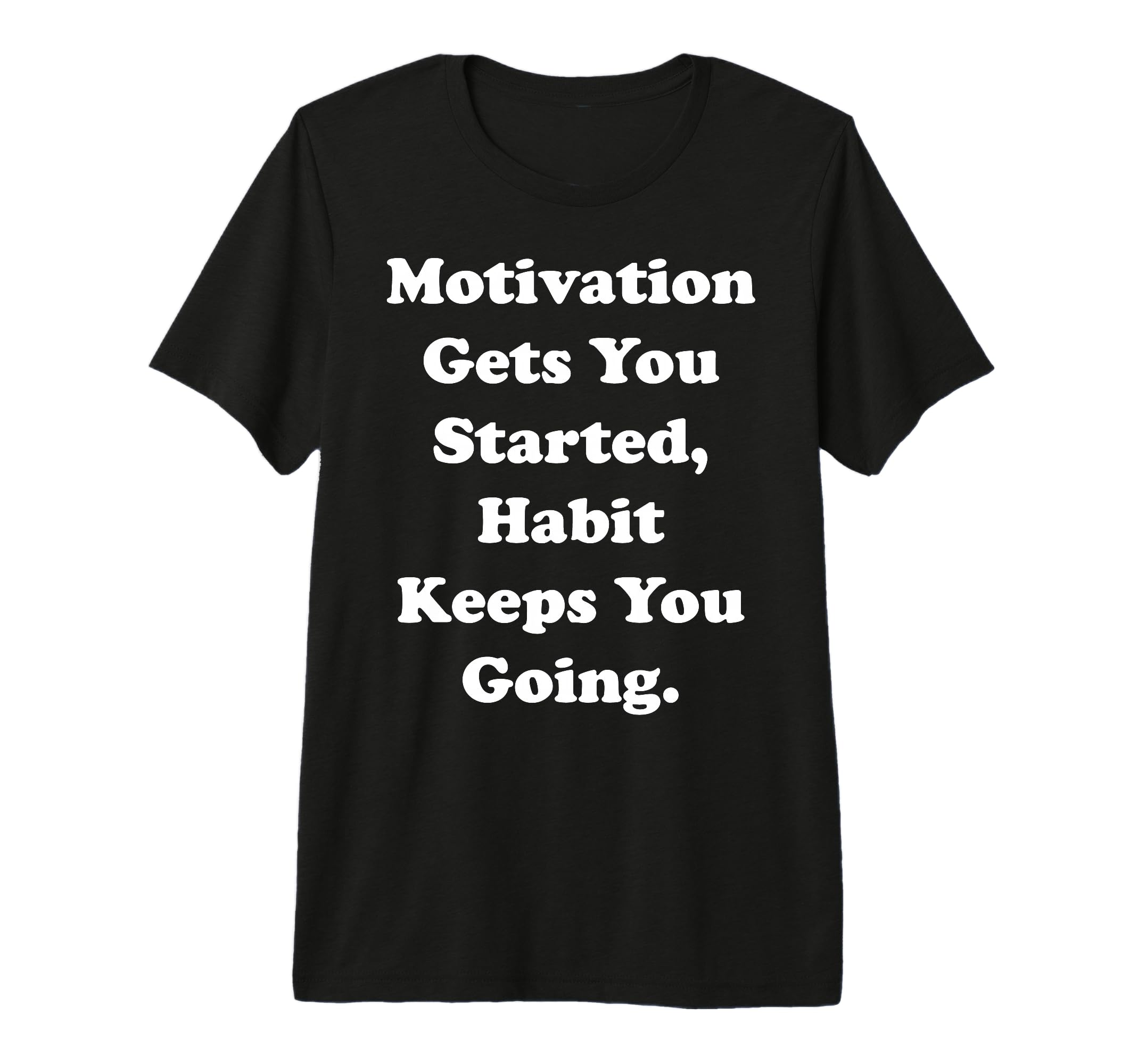 Motivation Gets You Started Habit T-Shirt - Aesthetic Graphic Men Women - T-Shirt, Sweatshirt, Hoodie