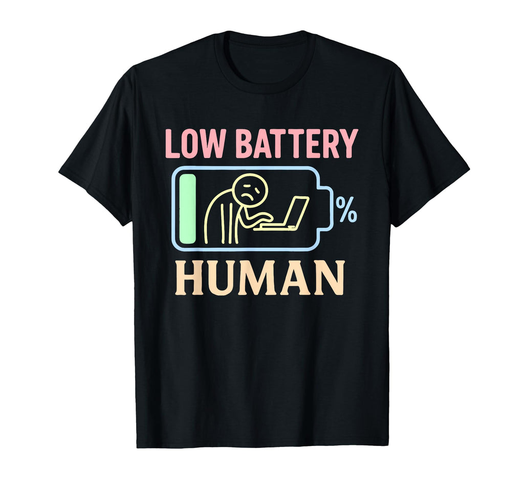 Low Battery Human Exhaustion Mood T-Shirt - Streetwear Style Men Women - T-Shirt, Sweatshirt, Hoodie