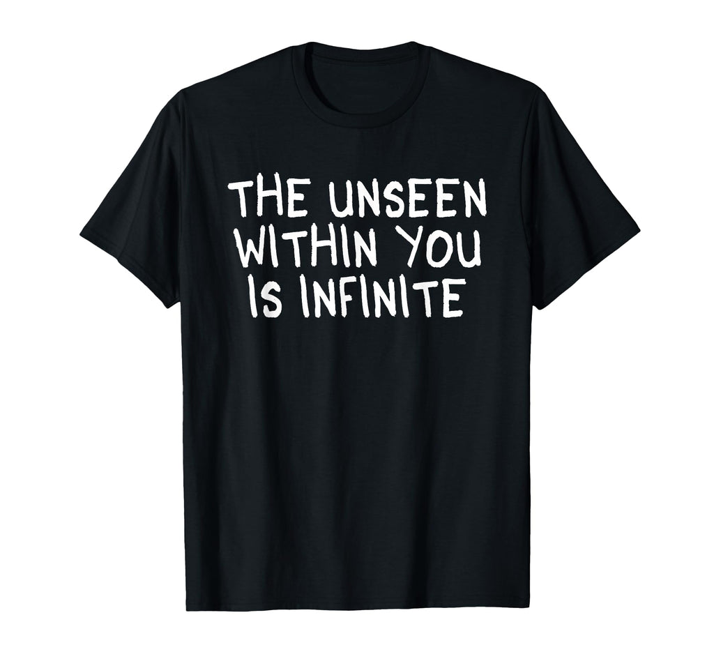 Unseen Within You Is Infinite T-Shirt - Streetwear Style Unisex - T-Shirt, Sweatshirt, Hoodie