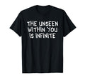 Unseen Within You Is Infinite T-Shirt - Streetwear Style Unisex - T-Shirt, Sweatshirt, Hoodie