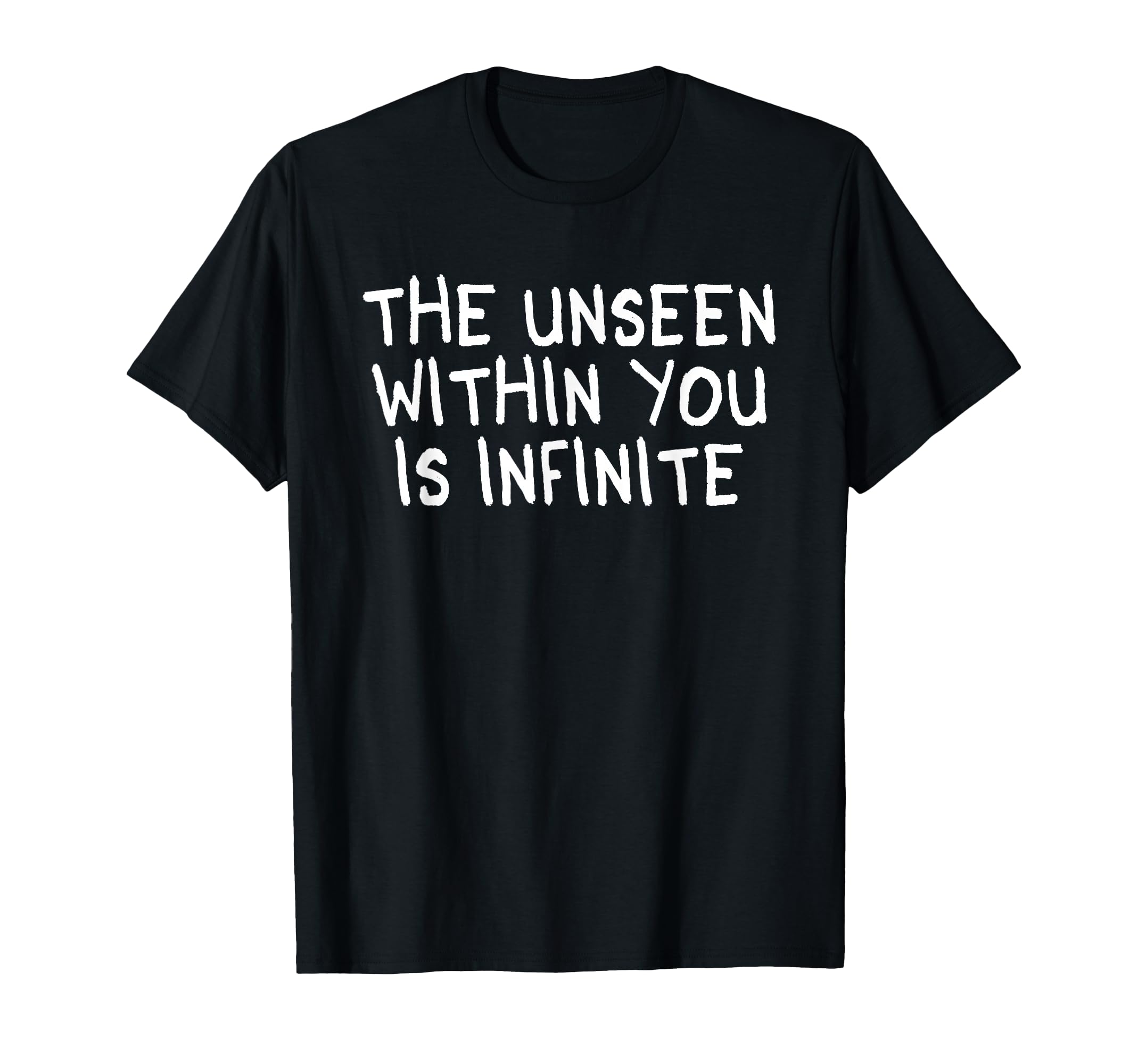 Unseen Within You Is Infinite T-Shirt - Streetwear Style Unisex - T-Shirt, Sweatshirt, Hoodie