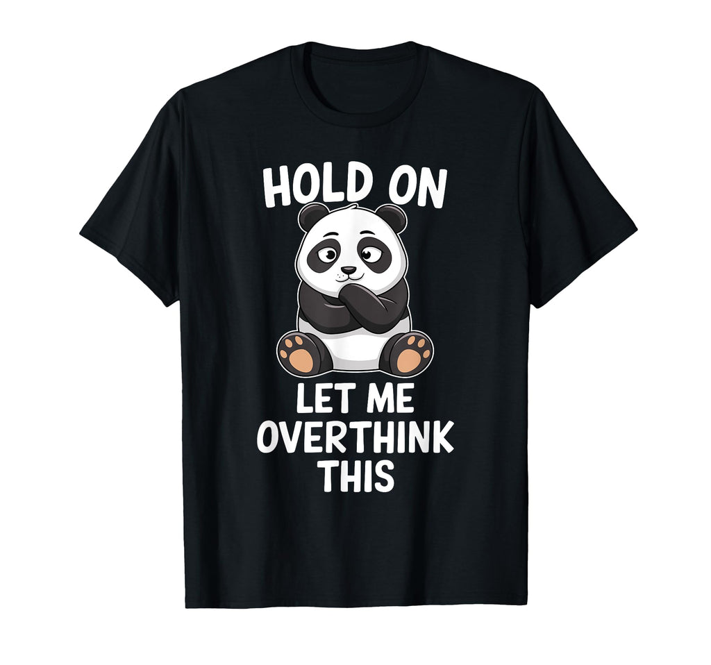 Hold Let Me Overthink This Funny Panda T-Shirt - Aesthetic Graphic Unisex - T-Shirt, Sweatshirt, Hoodie