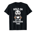Hold Let Me Overthink This Funny Panda T-Shirt - Aesthetic Graphic Unisex - T-Shirt, Sweatshirt, Hoodie