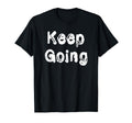 Keep Going T-Shirt - Streetwear Style Unisex - T-Shirt, Sweatshirt, Hoodie