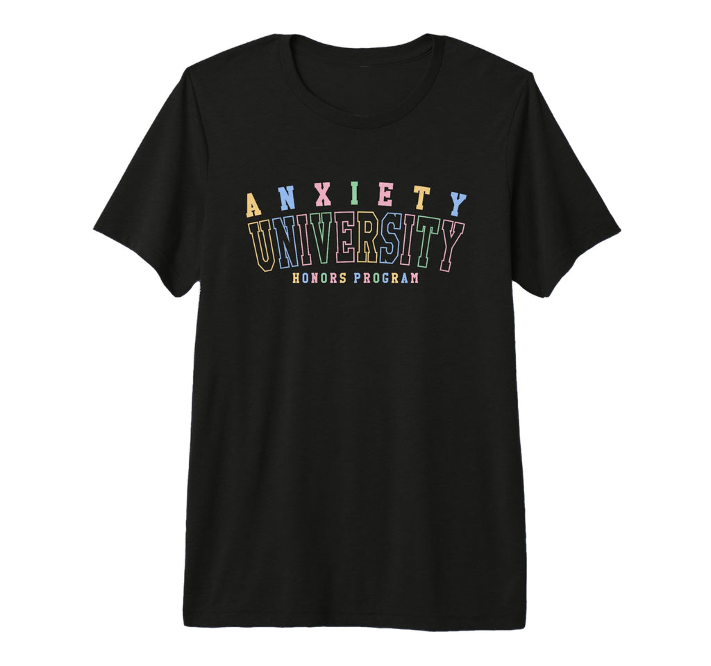 Anxiety University Honors Program Funny T-Shirt - Graphic Print for Adults - T-Shirt, Sweatshirt, Hoodie
