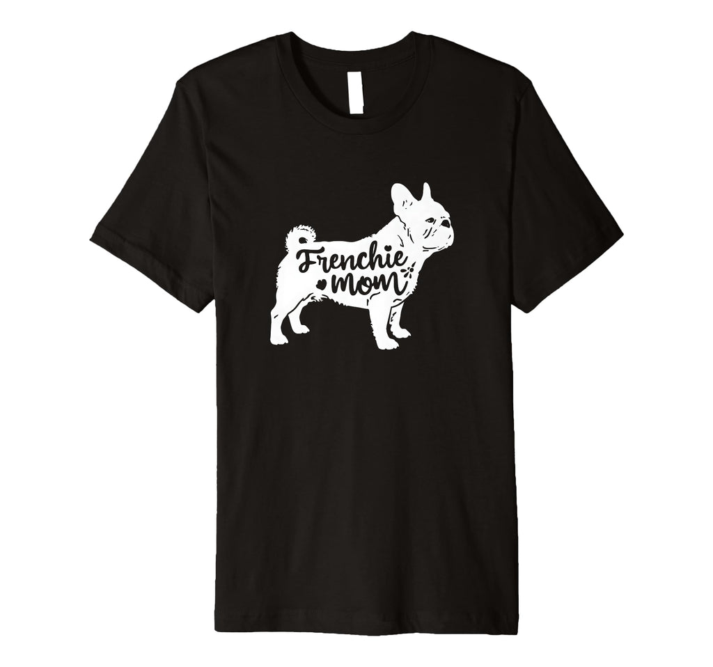 Frenchie Mom Womens French Bulldog T-Shirt - Custom Art Print Men Women - T-Shirt, Sweatshirt, Hoodie