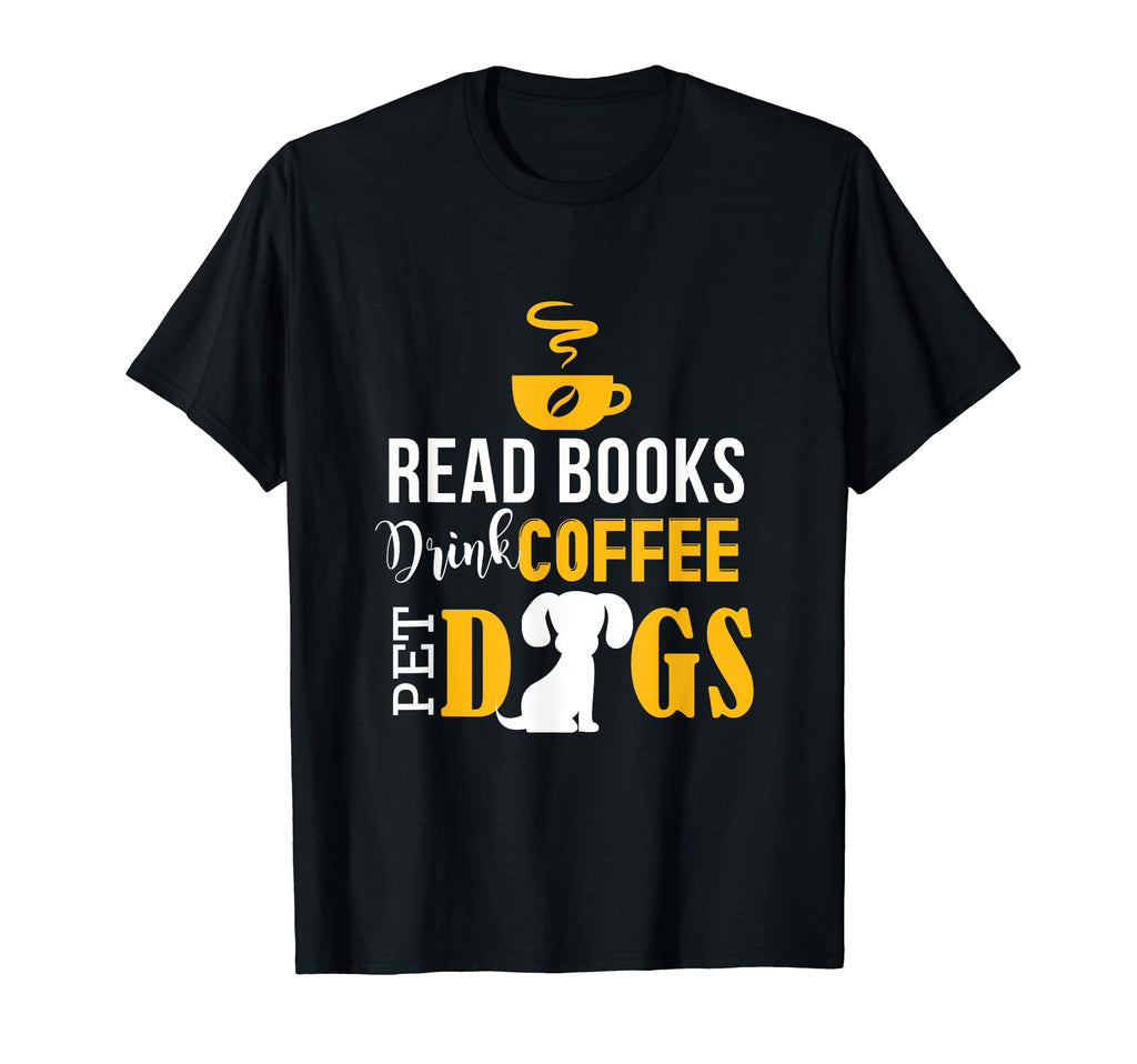 Read Books Drink Coffee Pet Dogs T-Shirt - Aesthetic Graphic Unisex - T-Shirt, Sweatshirt, Hoodie