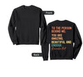 To Person Behind Me You Are Sweatshirt - Aesthetic Graphic Men Women - T-Shirt, Sweatshirt, Hoodie