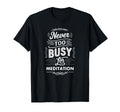 Never Too Busy Meditation Mindfulness T-Shirt - Minimalist Print Men Women - T-Shirt, Sweatshirt, Hoodie
