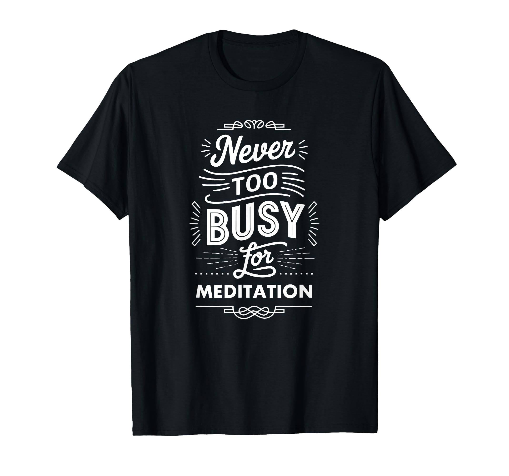 Never Too Busy Meditation Mindfulness T-Shirt - Minimalist Print Men Women - T-Shirt, Sweatshirt, Hoodie
