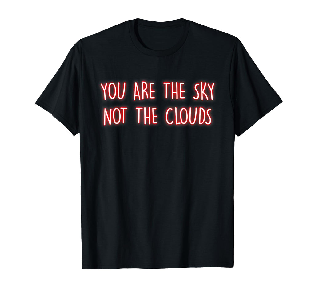 You Are Sky Not Clouds T-Shirt - Casual Everyday Wear Men Women - T-Shirt, Sweatshirt, Hoodie