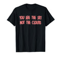 You Are Sky Not Clouds T-Shirt - Casual Everyday Wear Men Women - T-Shirt, Sweatshirt, Hoodie