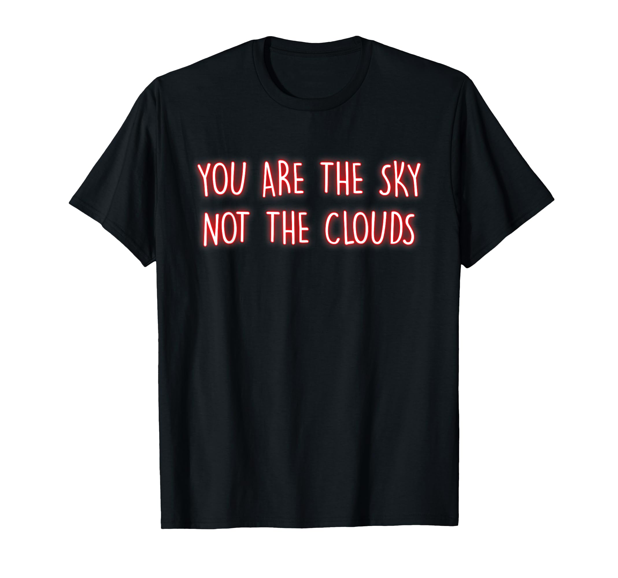You Are Sky Not Clouds T-Shirt - Casual Everyday Wear Men Women - T-Shirt, Sweatshirt, Hoodie
