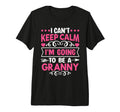 I Cant Keep Calm Im Going To Be Granny T-Shirt - Graphic Print Men Women - T-Shirt, Sweatshirt, Hoodie
