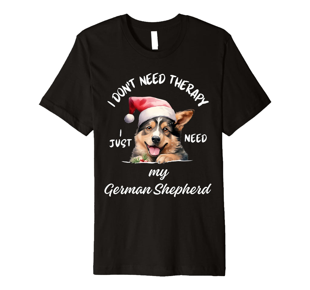 German Shepherd Lover I Just Need My Dog T-Shirt - Graphic Print Unisex - T-Shirt, Sweatshirt, Hoodie