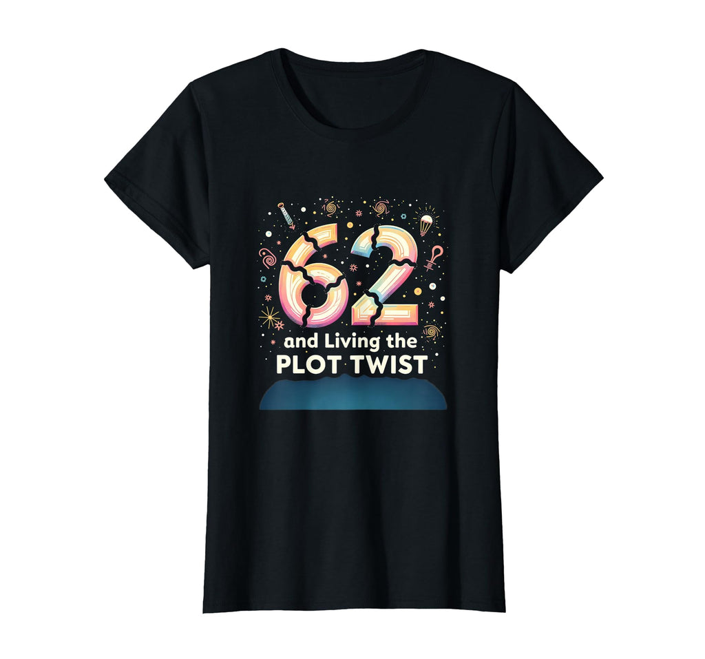 62 And Living Plot Twist T-Shirt - Casual Everyday Wear for Adults - T-Shirt, Sweatshirt, Hoodie