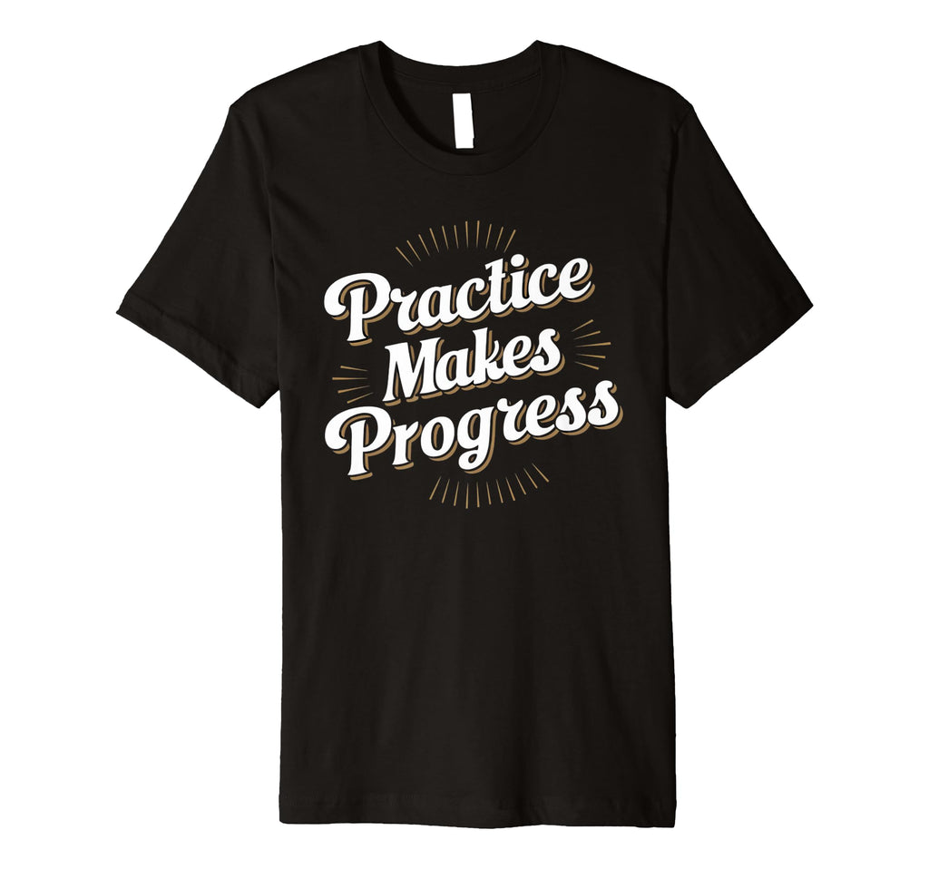 Practice Makes Progress Improvement T-Shirt - Aesthetic Graphic for Adults - T-Shirt, Sweatshirt, Hoodie