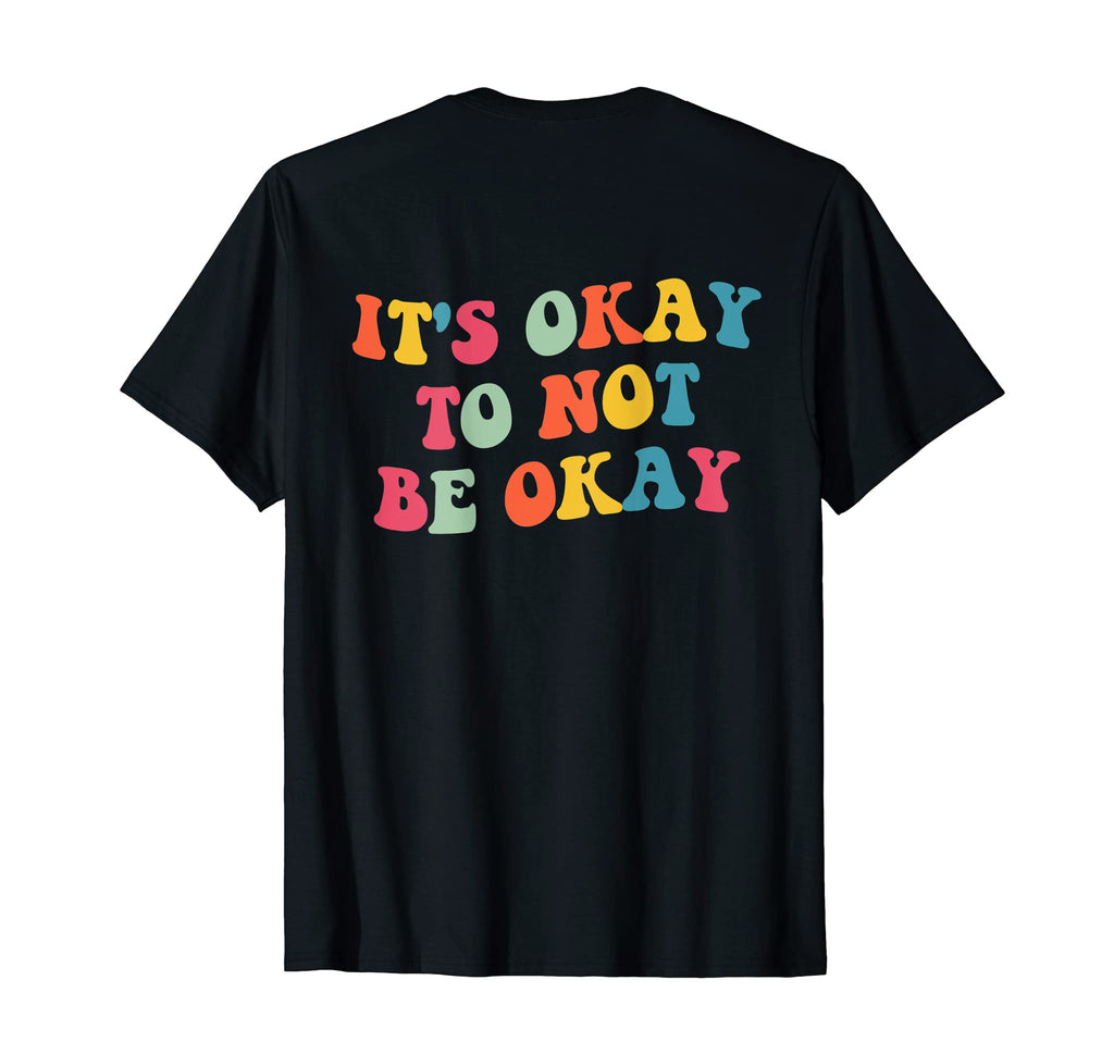 Its Okay To Not Be Okay Back T-Shirt - Streetwear Style Unisex - T-Shirt, Sweatshirt, Hoodie
