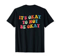 Its Okay To Not Be Okay Back T-Shirt - Streetwear Style Unisex - T-Shirt, Sweatshirt, Hoodie