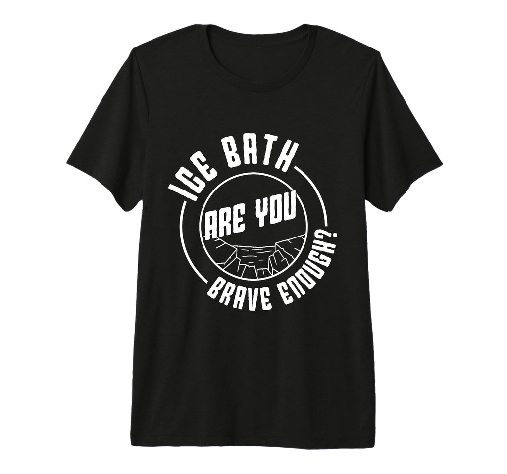 Ice Water Ice Bath Are You Brave T-Shirt - Novelty Apparel Men Women - T-Shirt, Sweatshirt, Hoodie