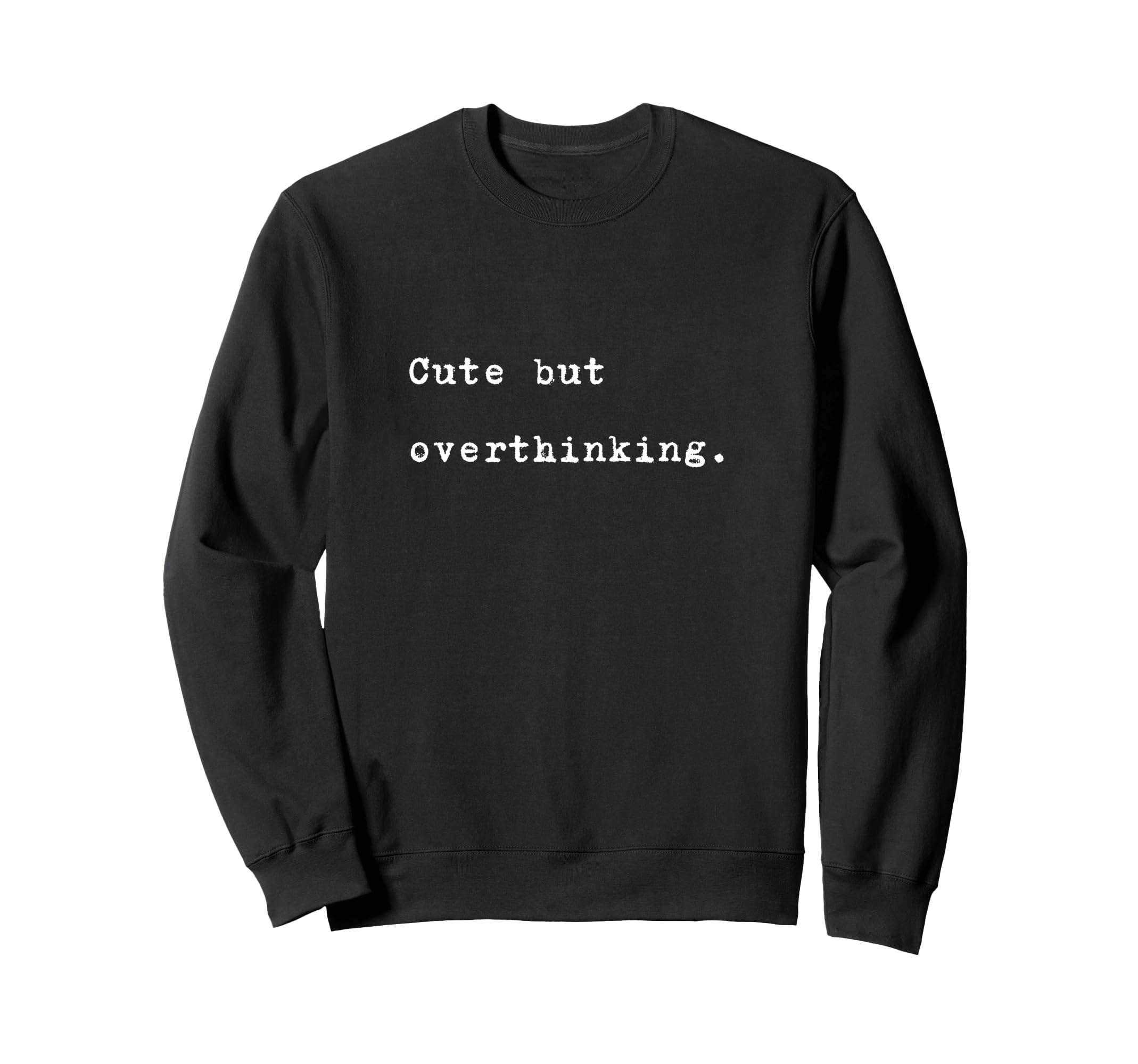 But Overthinking Funny Slogan Sweatshirt - Casual Everyday Wear Men Women - T-Shirt, Sweatshirt, Hoodie