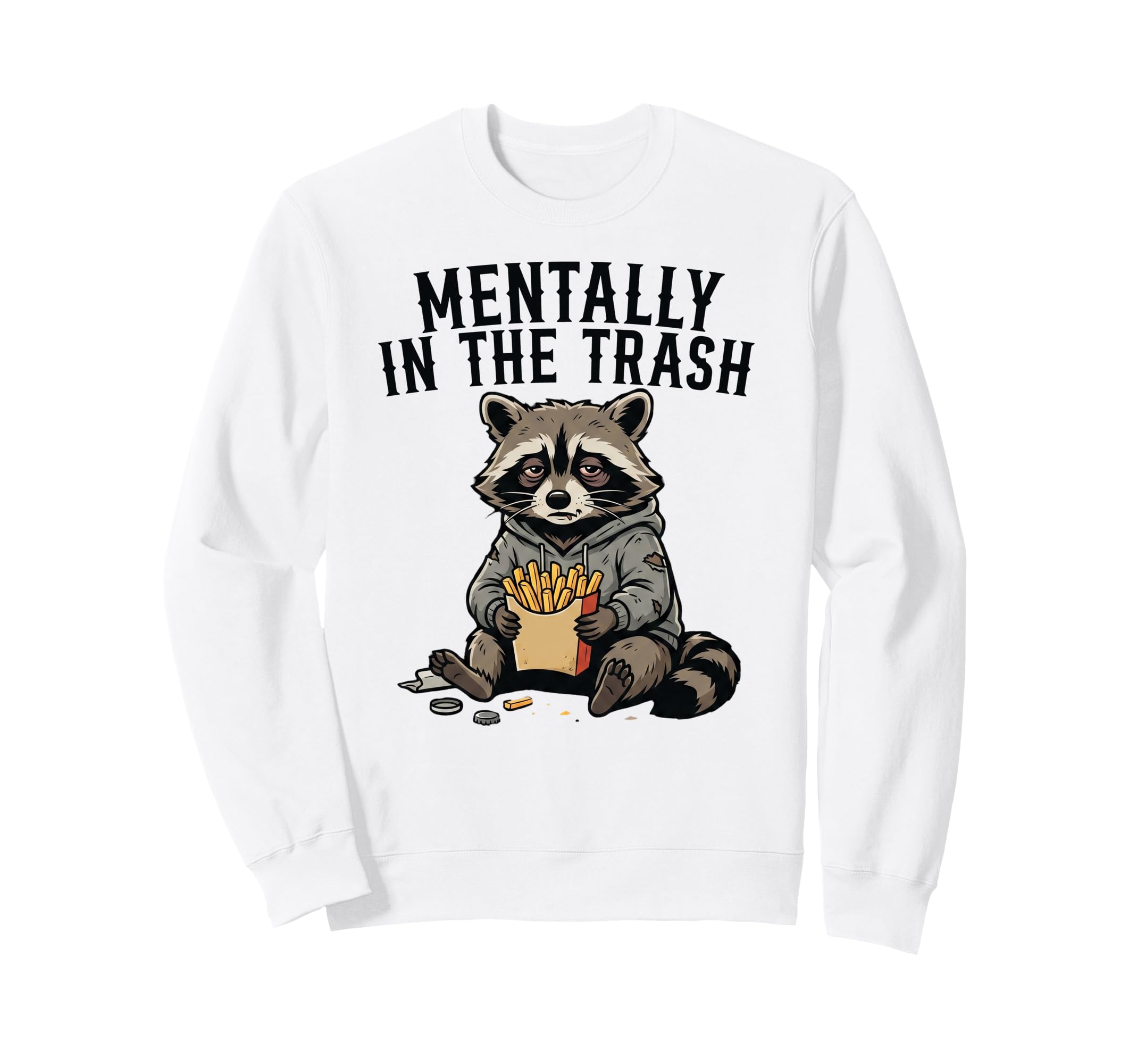 Mentally Trash Raccoon Funny Sweatshirt - Fun Novelty Design for Adults - T-Shirt, Sweatshirt, Hoodie