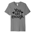 You Are Enough Positive Message T-Shirt - Trendy Graphic for Adults - T-Shirt, Sweatshirt, Hoodie