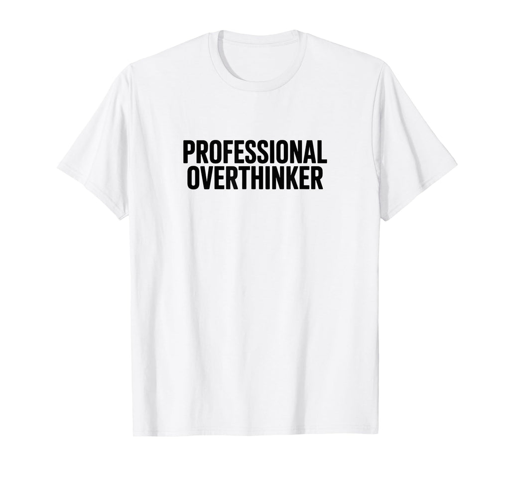 Professional Overthinker T-Shirt - Graphic Print Men Women - T-Shirt, Sweatshirt, Hoodie