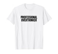 Professional Overthinker T-Shirt - Graphic Print Men Women - T-Shirt, Sweatshirt, Hoodie