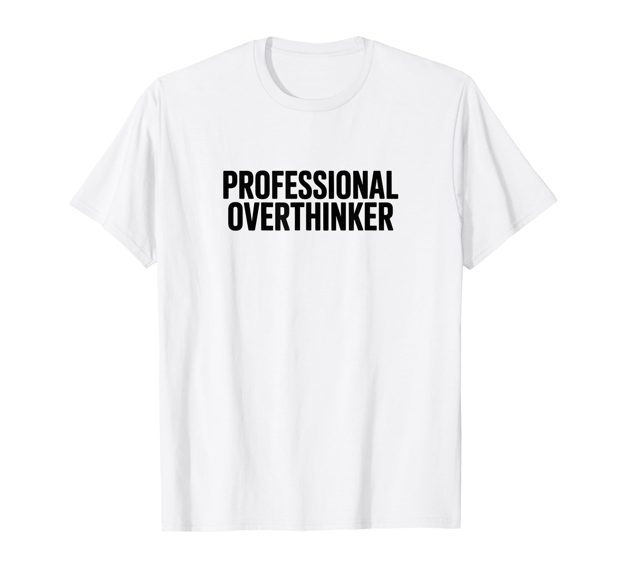 Professional Overthinker T-Shirt - Graphic Print Men Women - T-Shirt, Sweatshirt, Hoodie