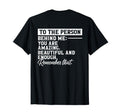 To Person Behind Me You Are Worthy T-Shirt - Streetwear Style Unisex - T-Shirt, Sweatshirt, Hoodie