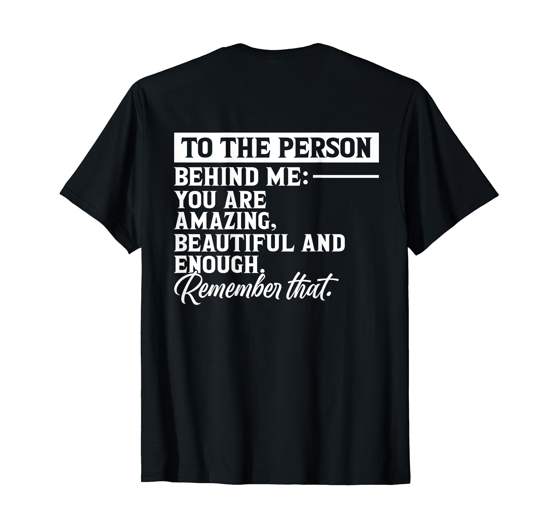 To Person Behind Me You Are Worthy T-Shirt - Streetwear Style Unisex - T-Shirt, Sweatshirt, Hoodie