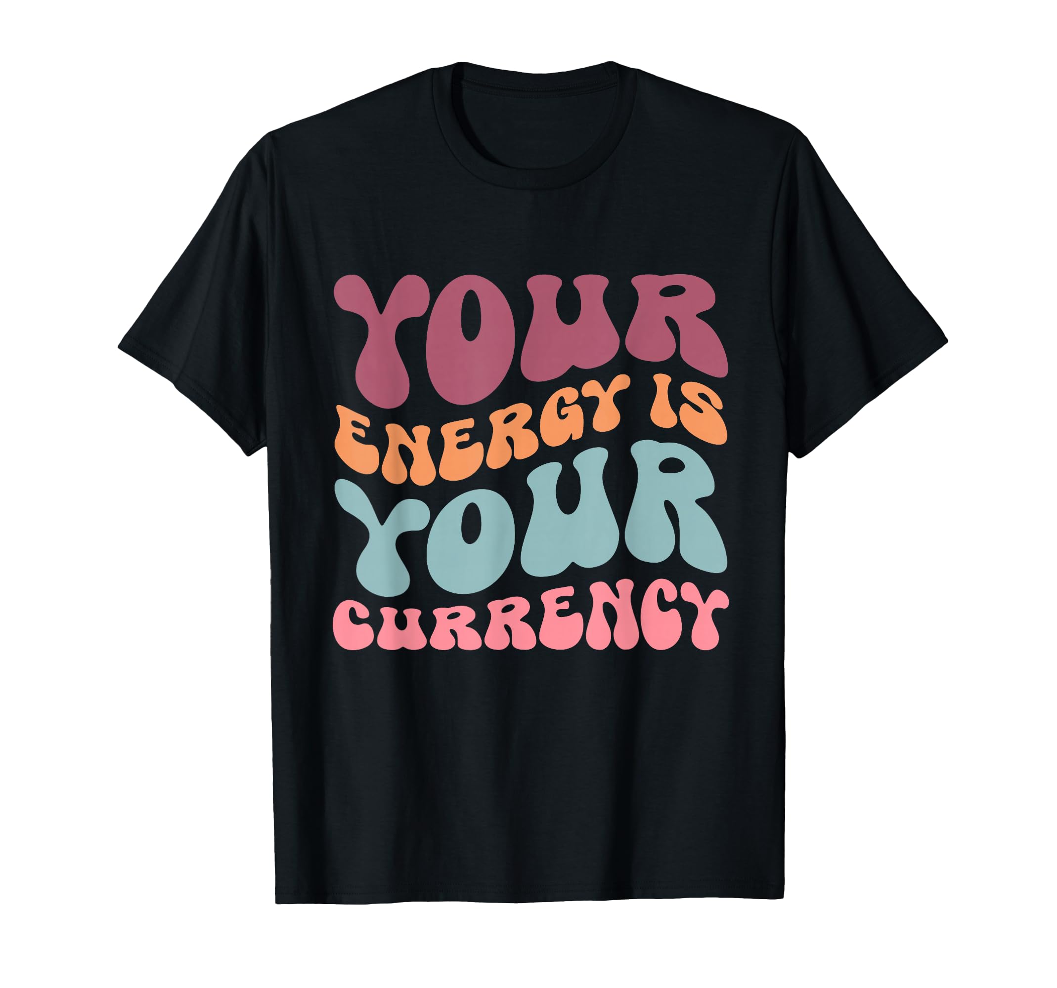 Your Energy Is Your Currency Groovy T-Shirt - Aesthetic Graphic Men Women - T-Shirt, Sweatshirt, Hoodie