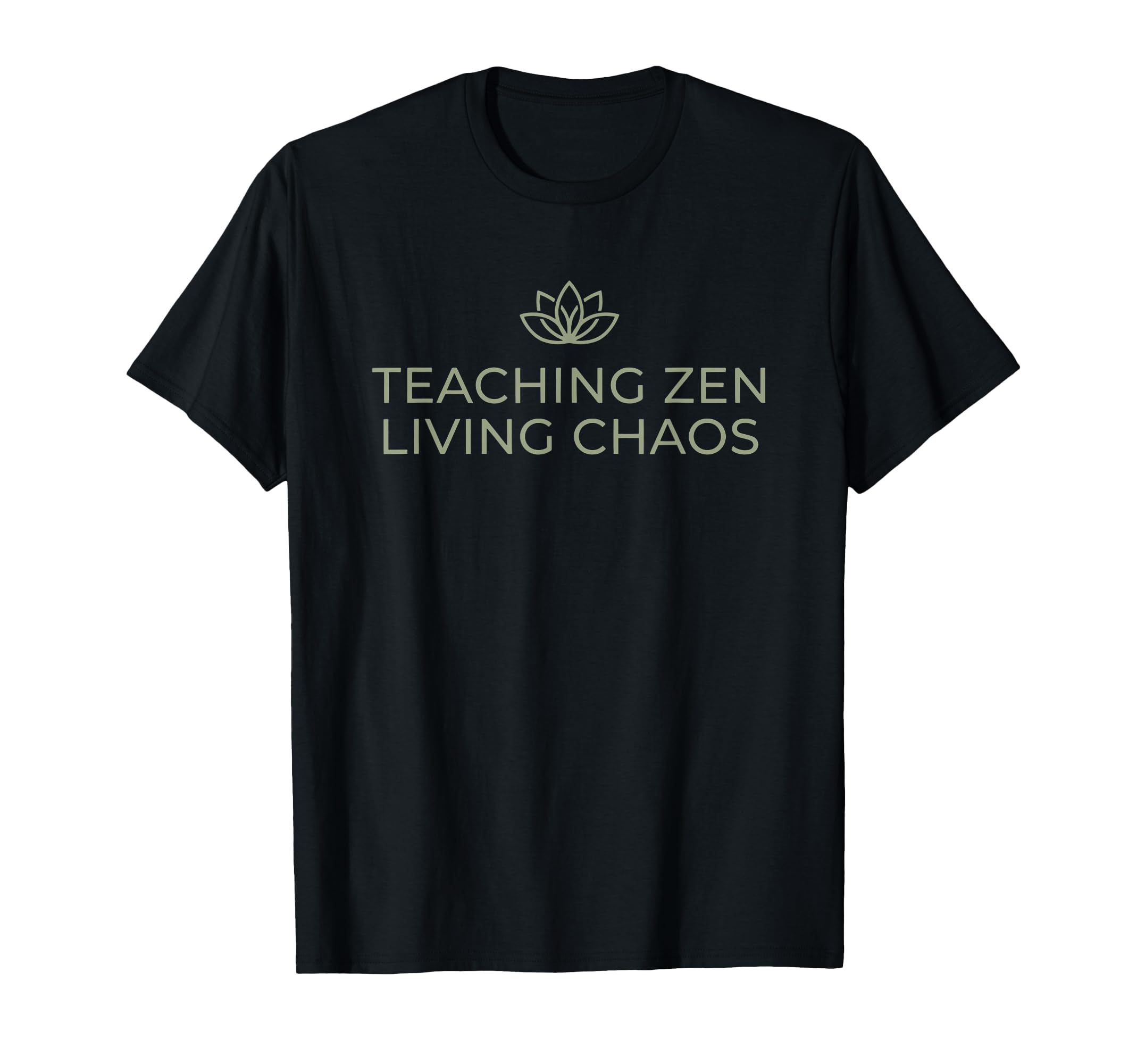 Teaching Zen Living Chaos Funny Teacher T-Shirt - Trendy Graphic Unisex - T-Shirt, Sweatshirt, Hoodie