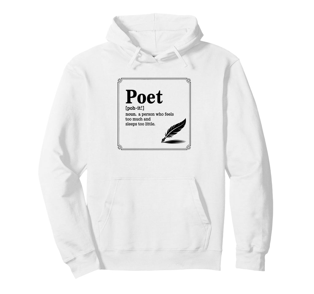 Poet Definition Writer Literature Hoodie - Fun Novelty Design Men Women - T-Shirt, Sweatshirt, Hoodie