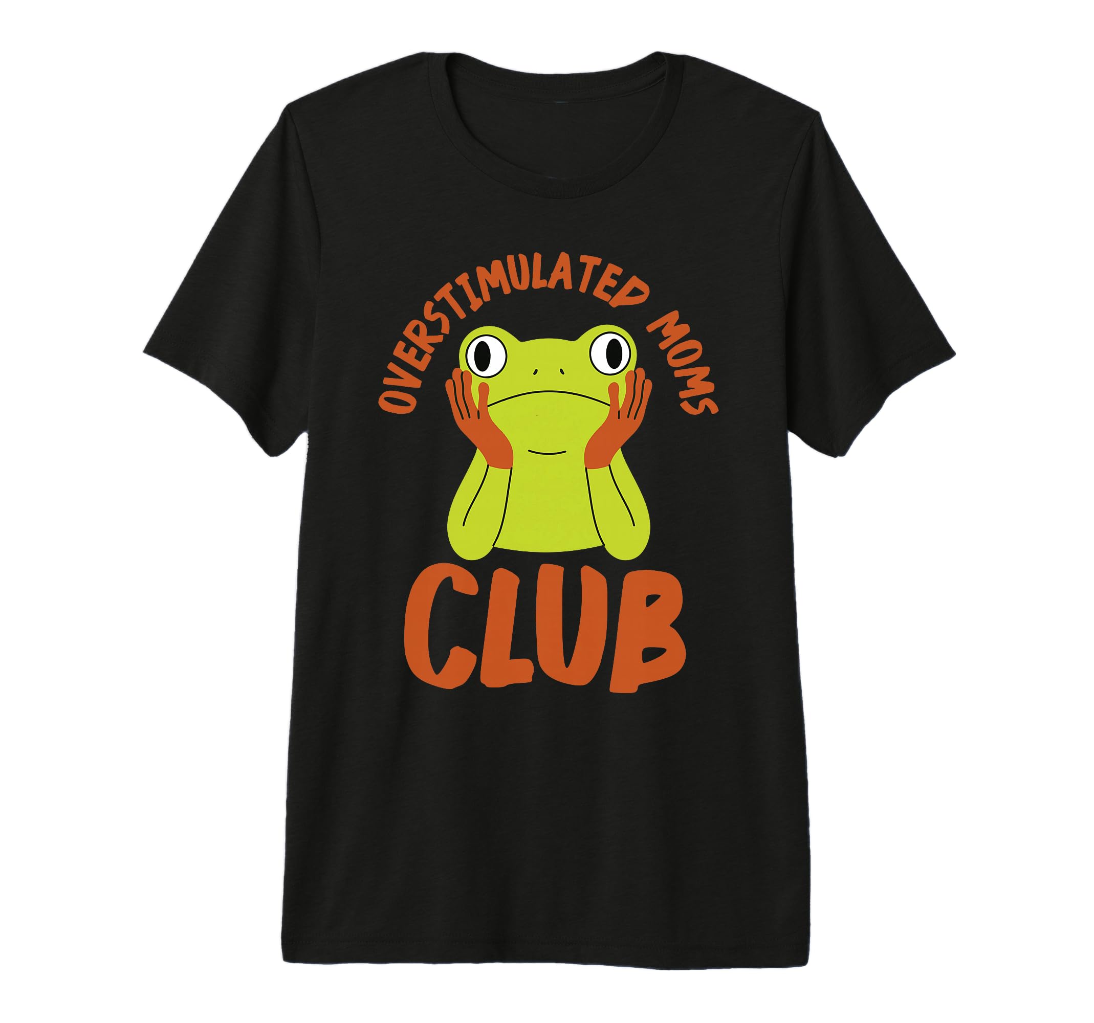 Mom Frog Funny Overstimulated Moms Club T-Shirt - Graphic Print for Adults - T-Shirt, Sweatshirt, Hoodie