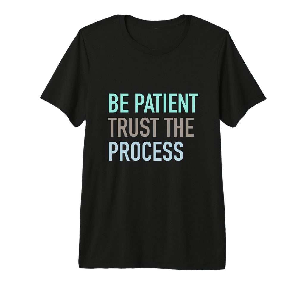 Be Patient Trust Process Tri Blend T-Shirt - Minimalist Print for Adults - T-Shirt, Sweatshirt, Hoodie