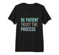 Be Patient Trust Process Tri Blend T-Shirt - Minimalist Print for Adults - T-Shirt, Sweatshirt, Hoodie