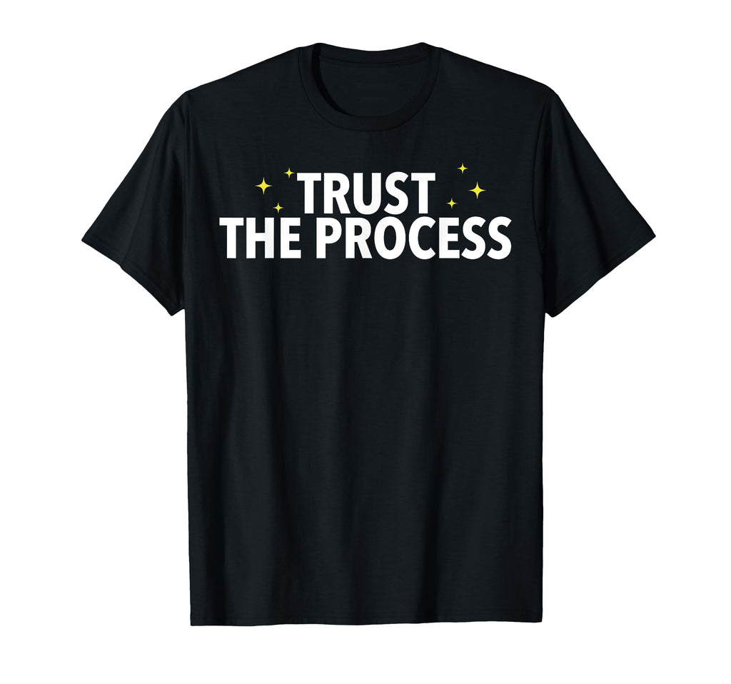 Motivational Trust Process T-Shirt - Trendy Graphic for Adults - T-Shirt, Sweatshirt, Hoodie