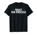 Motivational Trust Process T-Shirt - Trendy Graphic for Adults - T-Shirt, Sweatshirt, Hoodie