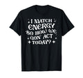 I Match Energy So How We Gon Act T-Shirt - Novelty Apparel for Adults - T-Shirt, Sweatshirt, Hoodie