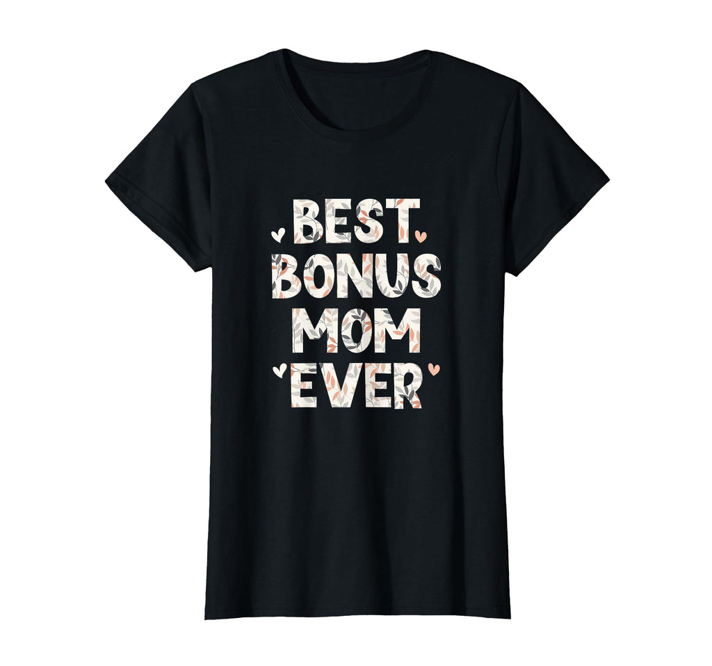 Best Bonus Mom Ever Floral Love T-Shirt - Novelty Apparel for Adults - T-Shirt, Sweatshirt, Hoodie