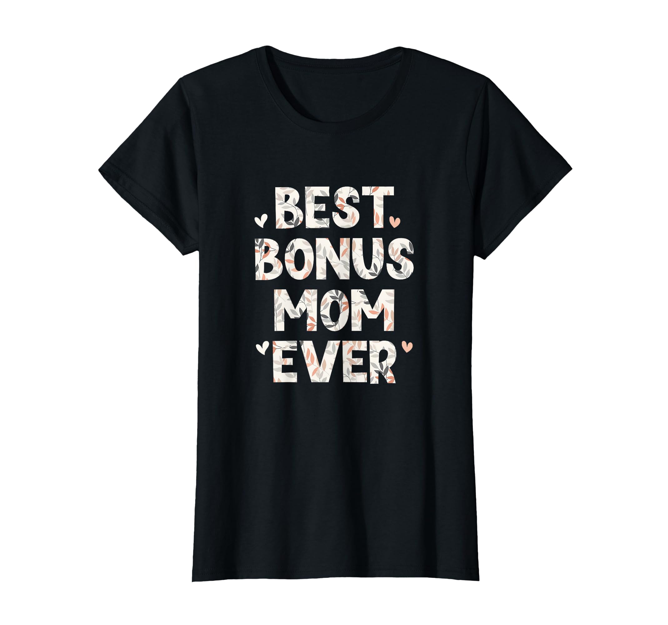 Best Bonus Mom Ever Floral Love T-Shirt - Novelty Apparel for Adults - T-Shirt, Sweatshirt, Hoodie