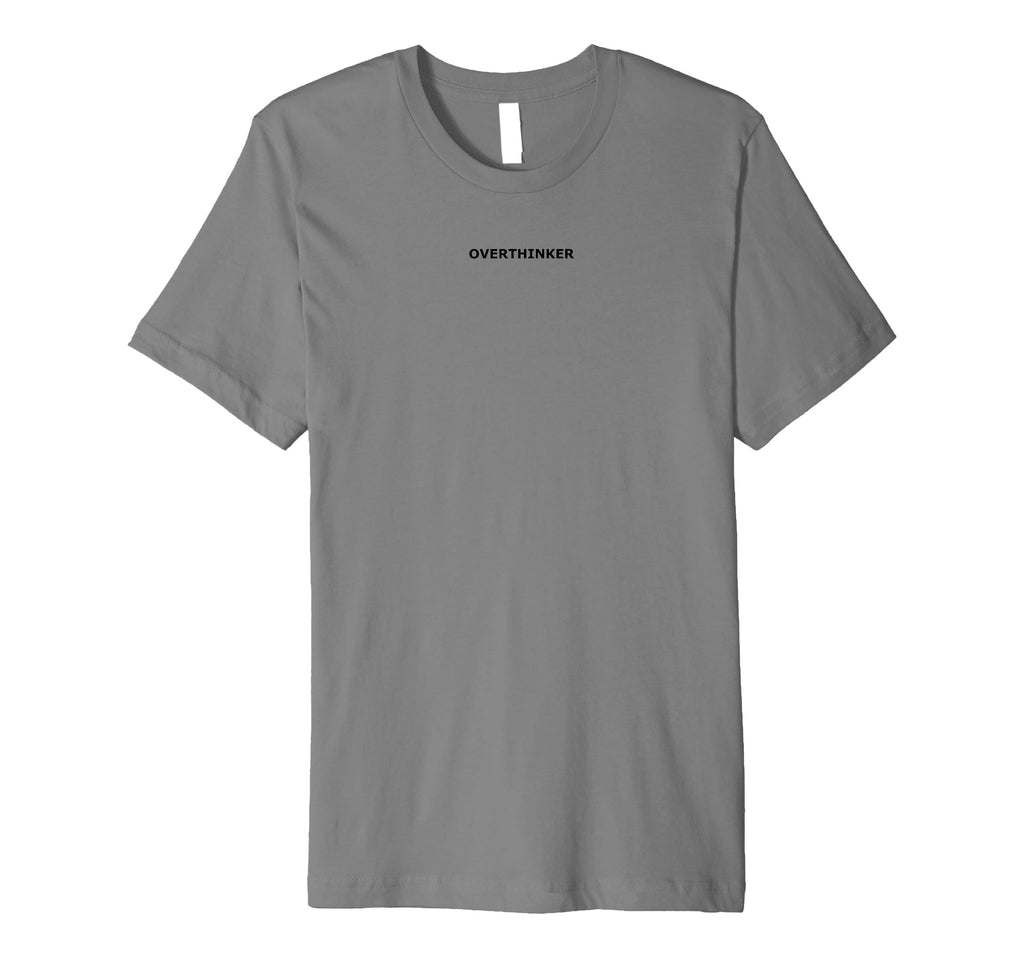Overthinker Mental Health Awareness T-Shirt - Novelty Apparel Unisex - T-Shirt, Sweatshirt, Hoodie